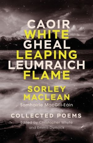 White Leaping Flame / Caoir Gheal Leumraich - Sorley Maclean: Collected Poe