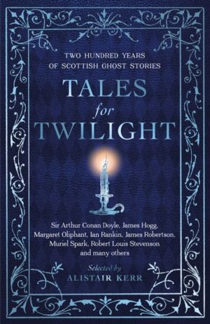 Tales for Twilight - Two Hundred Years of Scottish Ghost Stories