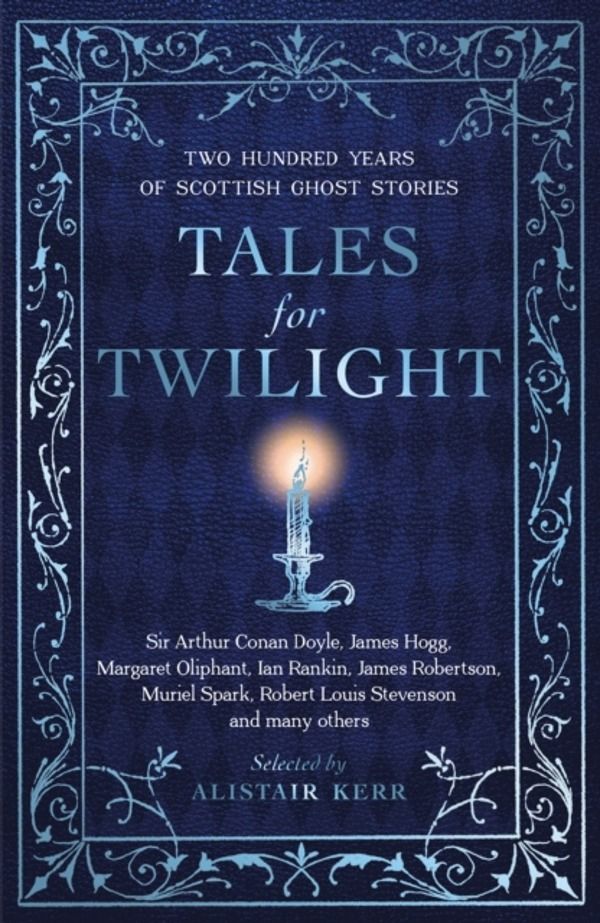 Tales for Twilight - Two Hundred Years of Scottish Ghost Stories