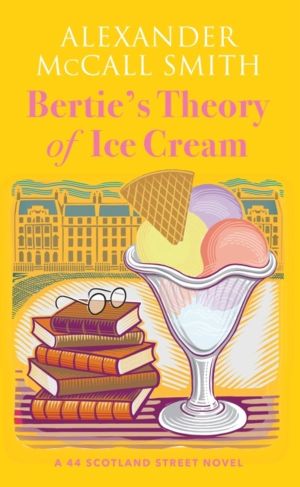 Bertie's Theory of Ice Cream - A 44 Scotland Street Novel