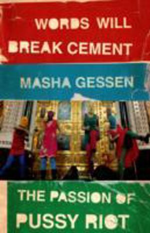 Words Will Break Cement - The Passion of Pussy Riot