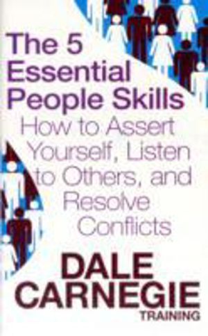 5 Essential People Skills - How to Assert Yourself, Listen to Others, and R