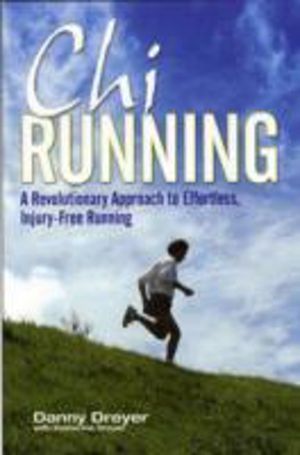 Chirunning - A Revolutionary Approach to Effortless, Injury-Free Running