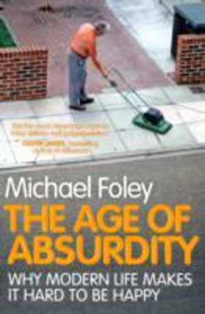 Age of Absurdity - Why Modern Life makes it Hard to be Happy