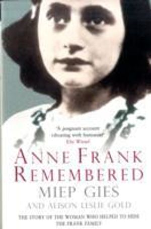 Anne Frank Remembered - The Story of the Woman Who Helped to Hide the Frank