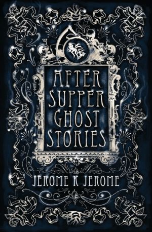 After-Supper Ghost Stories - Annotated Edition