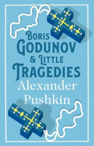 Boris Godunov and Little Tragedies - Newly translated and Annotated - Also