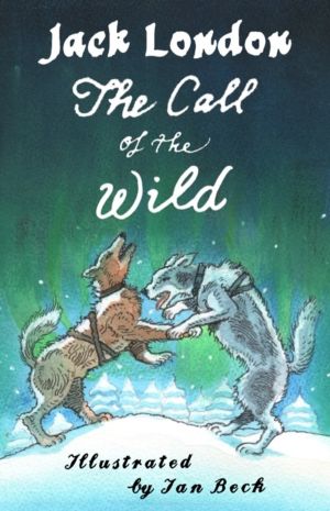 Call of the Wild and Other Stories - Illustrated by Ian Beck - Also include