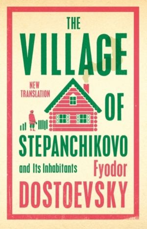 Village of Stepanchikovo and Its Inhabitants - Newly Translated and Annotat