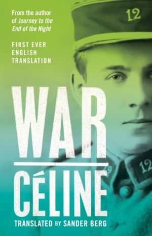 War - First Ever English Translation of an Unpublished Work by Louis-Ferdin