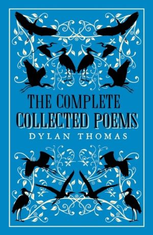 Complete Poems - The most complete edition of Dylan ThomasÔÇÖs poems availa