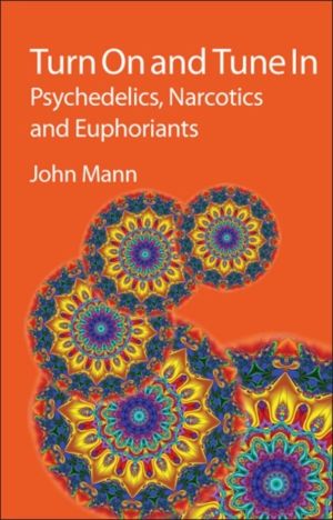 Turn On and Tune In - Psychedelics, Narcotics and Euphoriants