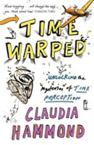 Time Warped - Unlocking the Mysteries of Time Perception