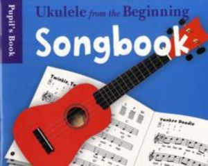 Ukulele From The Beginning Songbook - Songbook - Pupil's Book