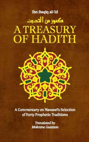 Treasury of Hadith - A Commentary on Nawawi's Selection of Prophetic Tradit