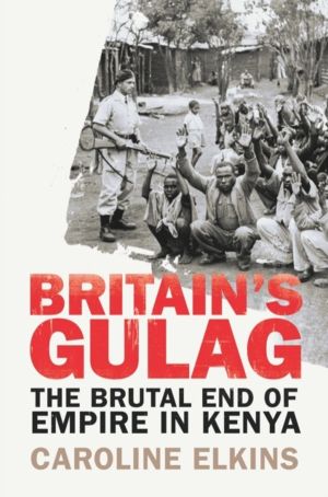 Britain's Gulag - The Brutal End of Empire in Kenya