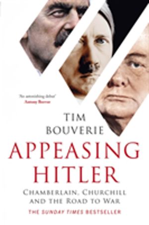 Appeasing Hitler - Chamberlain, Churchill and the Road to War