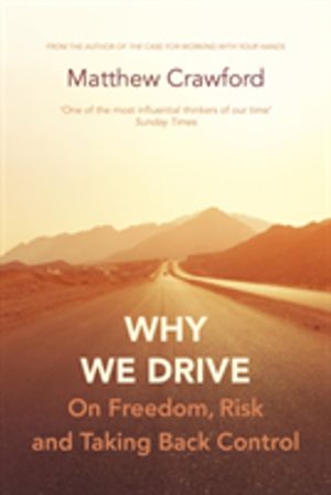 Why We Drive - On Freedom, Risk and Taking Back Control