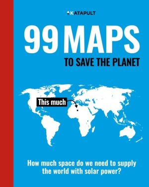 99 Maps to Save the Planet - With an introduction by Chris Packham