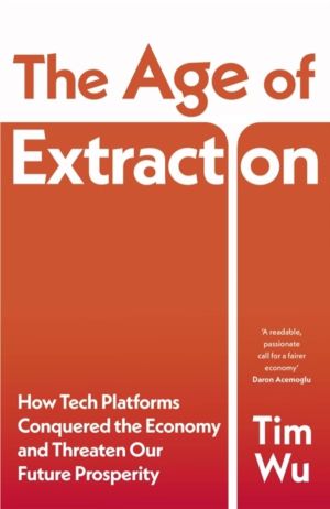 Age of Extraction - How Tech Platforms Conquered the Economy and Threaten O