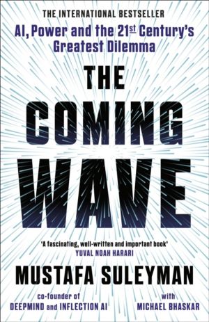 Coming Wave - AI, Power and the 21st CenturyÔÇÖs Greatest Dilemma