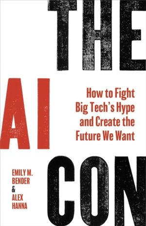 AI Con - How to Fight Big TechÔÇÖs Hype and Create the Future We Want