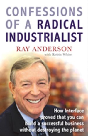 Confessions of a Radical Industrialist - How Interface proved that you can