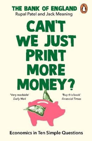 CanÔÇÖt We Just Print More Money? - Economics in Ten Simple Questions