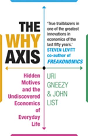 Why Axis - Hidden Motives and the Undiscovered Economics of Everyday Life