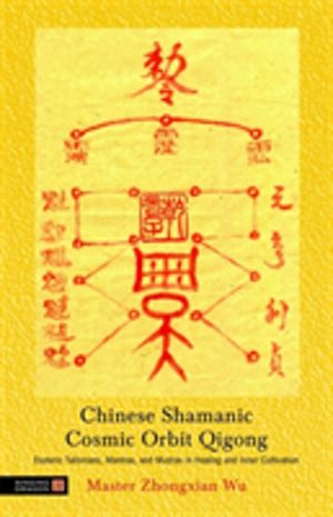 Chinese Shamanic Cosmic Orbit Qigong - Esoteric Talismans, Mantras, and Mud