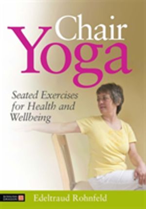 Chair Yoga - Seated Exercises for Health and Wellbeing