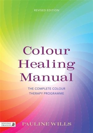 Colour Healing Manual - The Complete Colour Therapy Programme