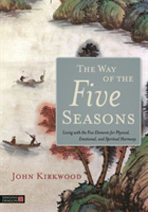 Way of the Five Seasons - Living with the Five Elements for Physical, Emoti