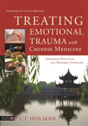 Treating Emotional Trauma with Chinese Medicine - Integrated Diagnostic and