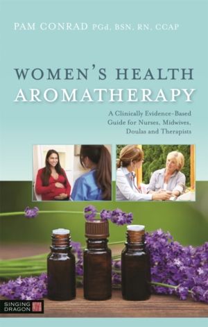 Women's Health Aromatherapy - A Clinically Evidence-Based Guide for Nurses,