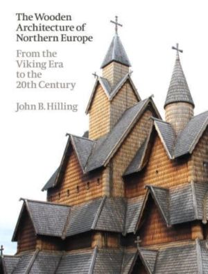 Wooden Architecture of Northern Europe - From the Viking Era to the 20th Ce
