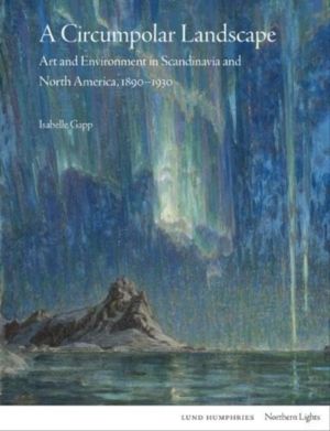 Circumpolar Landscape - Art and Environment in Scandinavia and North Americ