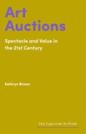 Art Auctions - Spectacle and Value in the 21st Century