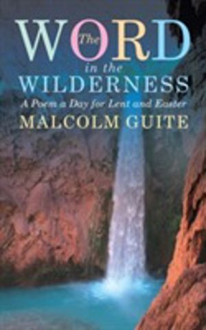 Word in the Wilderness - A poem a day for Lent and Easter