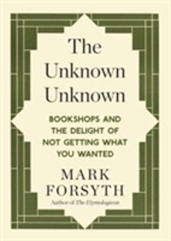 Unknown Unknown - Bookshops and the delight of not getting what you wanted