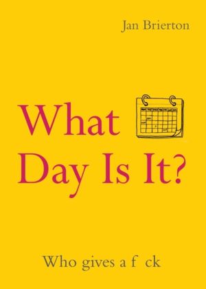 What Day Is It? - Who Gives a F*ck | Poems and Illustrations Inspired by Lo