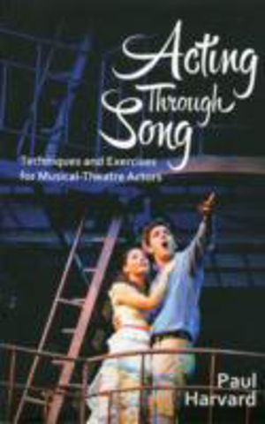 Acting Through Song - Techniques and Exercises for Musical-Theatre Actors