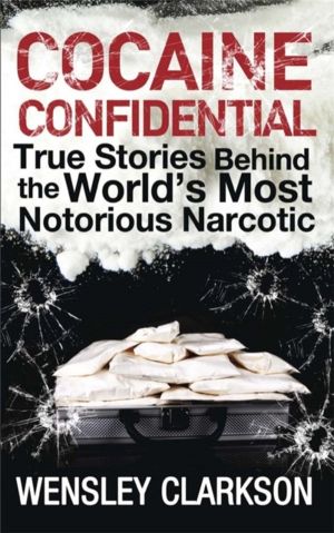 Cocaine Confidential - True Stories Behind the World's Most Notorious Narco