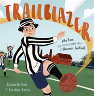 Trailblazer - Lily Parr, the Unstoppable Star of Women's Football