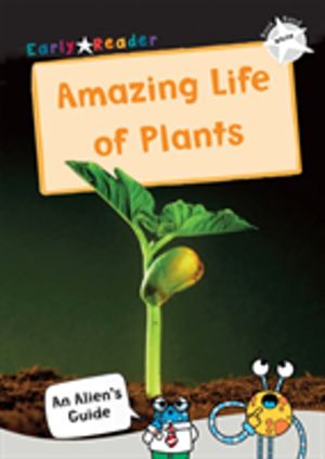 Amazing Life of Plants - (White Non-Fiction Early Reader)
