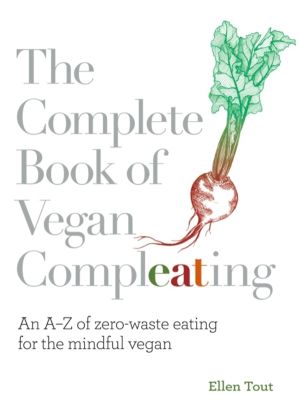 Complete Book of Vegan Compleating - An AÔÇôZ of Zero-Waste Eating For the