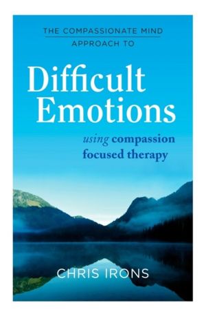 Compassionate Mind Approach to Difficult Emotions - Using Compassion Focuse