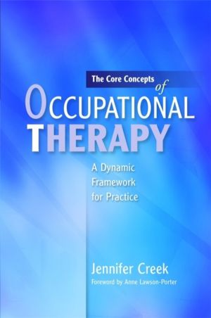 Core Concepts of Occupational Therapy - A Dynamic Framework for Practice