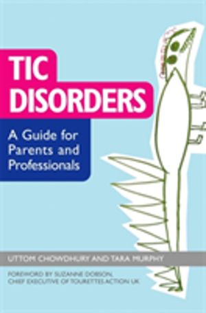 Tic Disorders - A Guide for Parents and Professionals