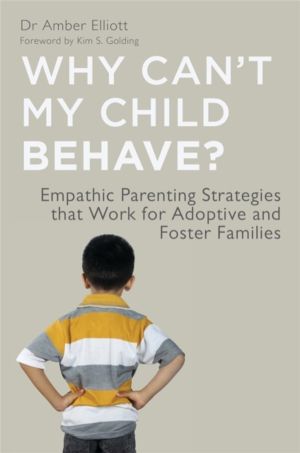 Why Can't My Child Behave? - Empathic Parenting Strategies that Work for Ad